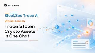 BlockSec Trace Al Official Launch｜Trace Stolen Crypto Assets in One Chat