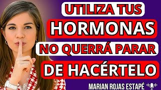 💋 UTILIZA TUS HORMONAS y ese HOMBRE NO PODRÁ DEJAR de DESEARTE | Marian Rojas Estapé