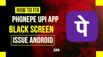 How To Fix PhonePe UPI App Black Screen Issue Android