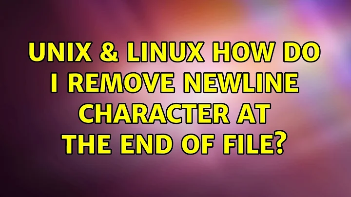 Unix & Linux: How do I remove newline character at the end of file? (4 Solutions!!)