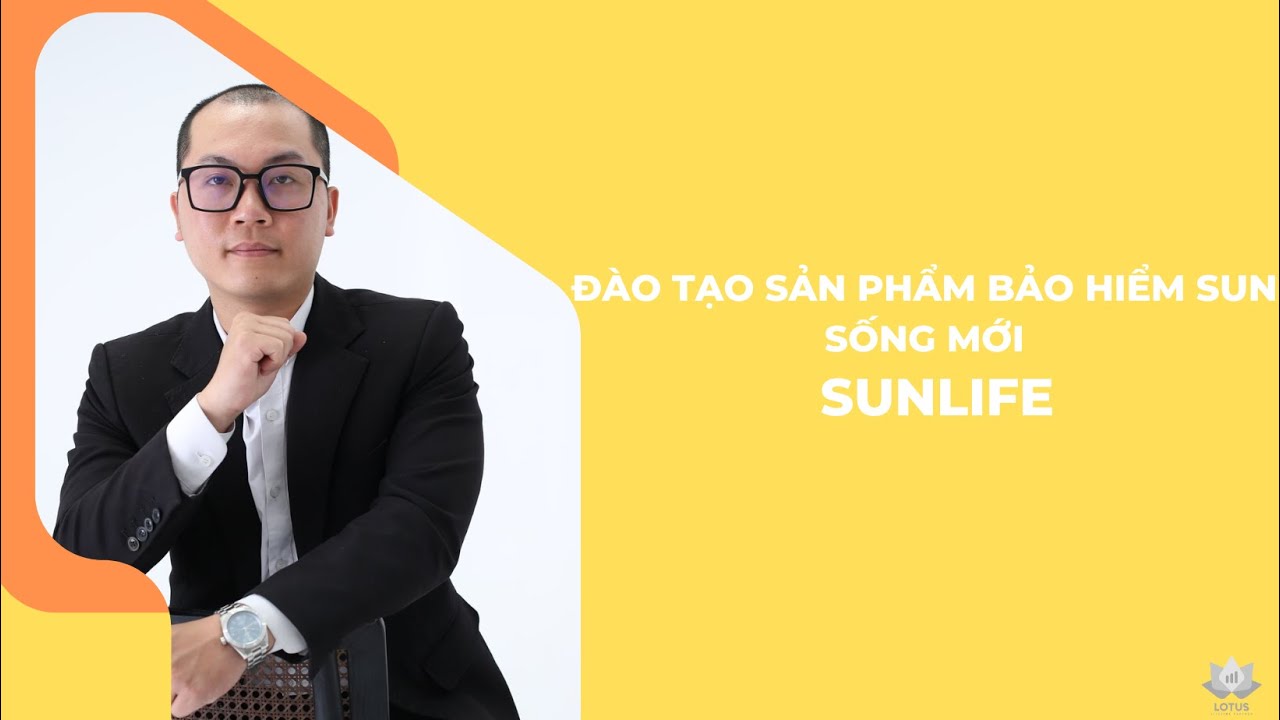 Đào tạo sản phẩm bảo hiểm Sun Sống Mới Sunlife 2022 | Hoàng Ngọc Anh