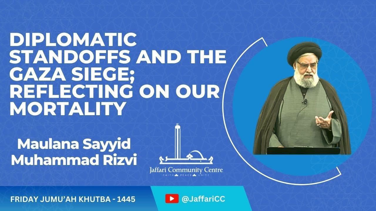 Syed Muhammad Rizvi Diplomatic Standoffs and the Gaza Siege; Reflecting on Our Mortality ...