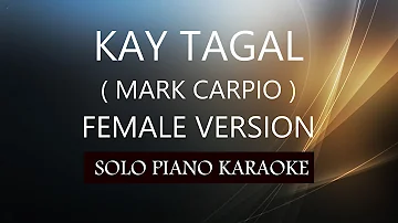 KAY TAGAL ( FEMALE VERSION ) ( MARK CARPIO ) PH KARAOKE PIANO by REQUEST (COVER_CY)