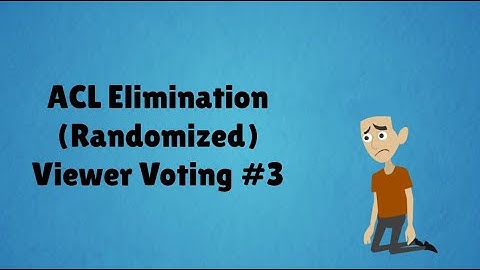 ACL Elimination (Randomized) Viewer Voting Episode 3