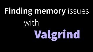 Finding memory errors with Valgrind
