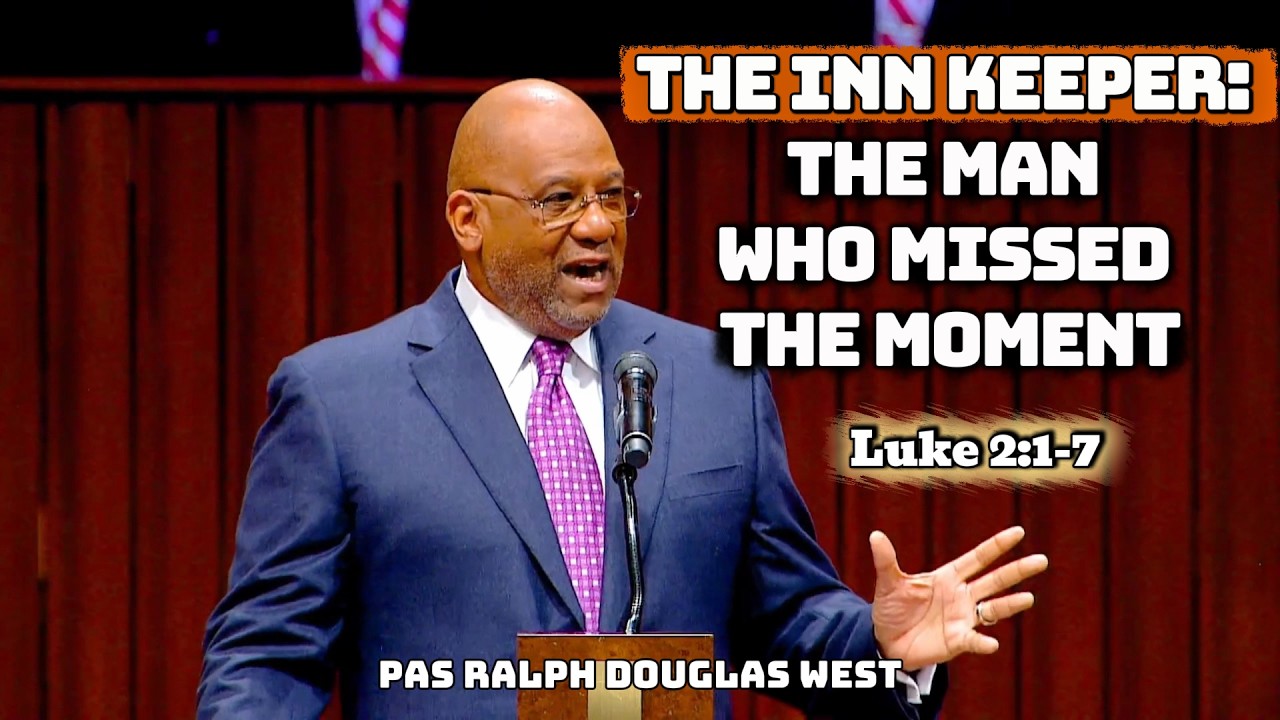 Pastor Ralph Douglas West - The Inn Keeper: The Man Who Missed The Moment | Luke 2:1-7