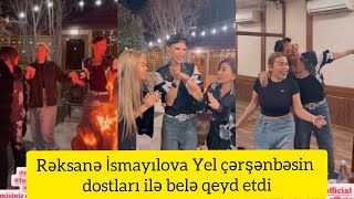 Rəksanə İsmayılova Yel Çərşənbəsin Dostları Ilə Belə Qeyd Etdi