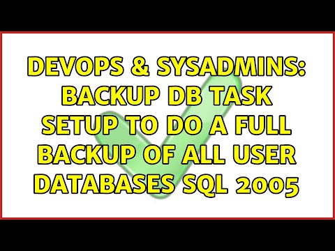 DevOps & SysAdmins: Backup DB task setup to do a full backup of All User Databases SQL 2005