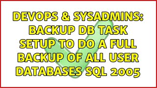 Famous DevOps & SysAdmins: Backup DB task setup to do a full backup of All User Databases SQL 2005 Profile