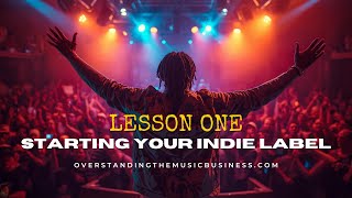 Starting Your Indie Label | Overstanding the Music Business (Lesson One)