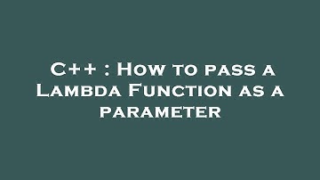 C++ : How to pass a Lambda Function as a parameter