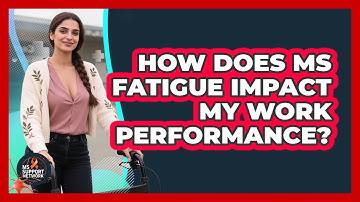 How Does MS Fatigue Impact My Work Performance? - MS Support Network