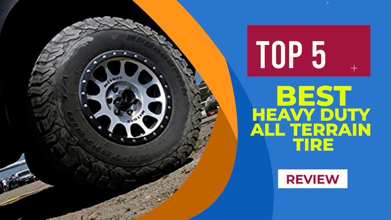 Top 5 Best Heavy Duty all Terrain Tire Reviews for 2024 Best all