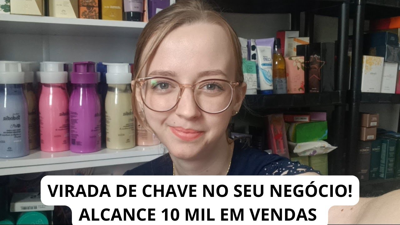 ALCANCE 10 MIL EM VENDAS COM CONSULTORIA DE BELEZA | VIRADA DE CHAVE