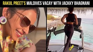 Rakul Preet Singh's Maldives vacay with Jackky Bhagnani
