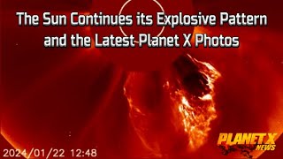 The Sun Continues Its Explosive Pattern And The Latest Planet X Photos