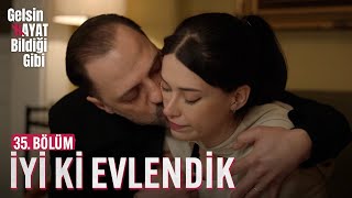 İyi Ki Evlendik - Gelsin Hayat Bildiği Gibi (35.)
