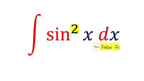 Integral of sin^2(x) = Integral of Sine Squared.