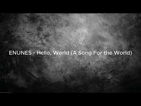 HELLO WORLD - ENUNES (A Song To The World)