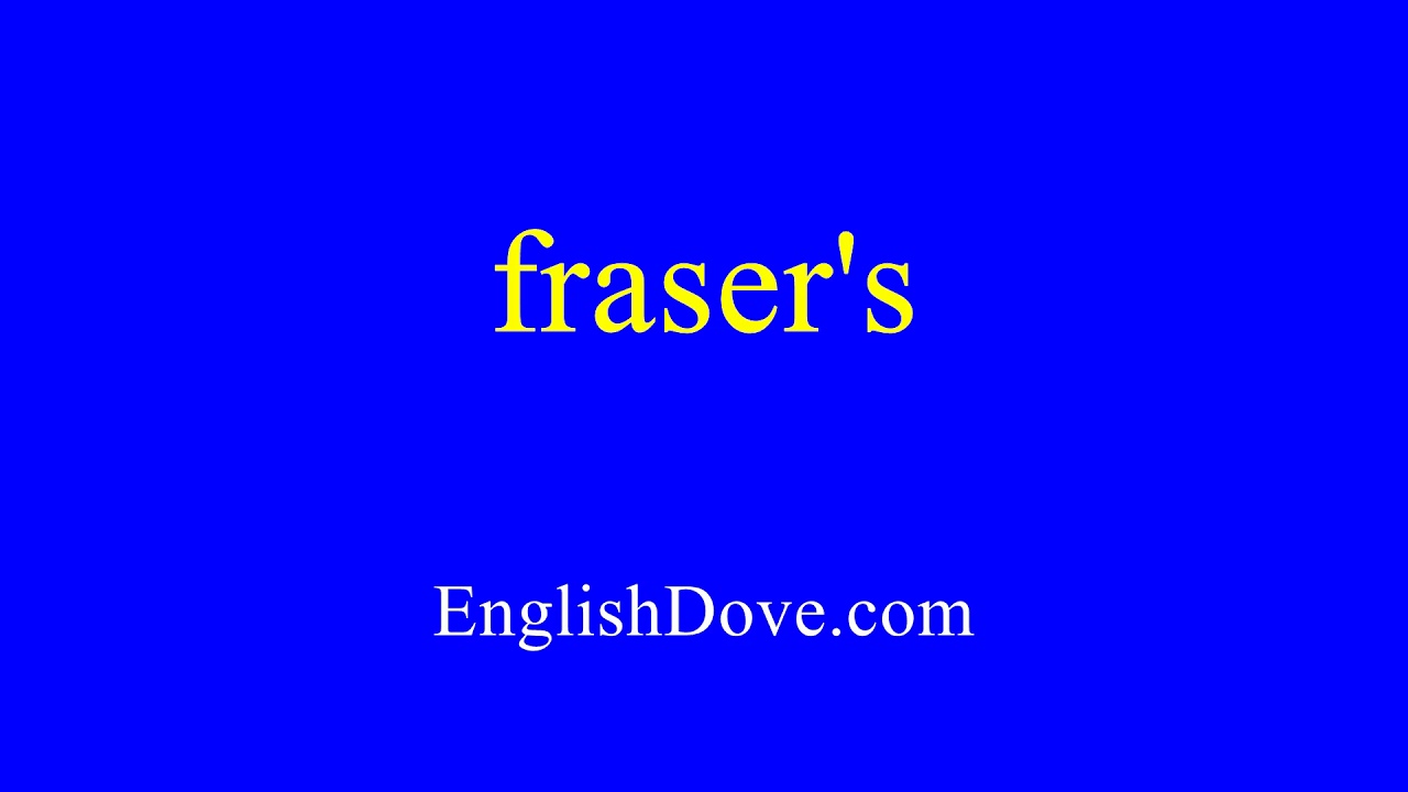 How to pronounce fraser's in American English.