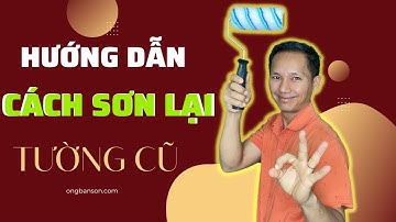 Hướng dẫn cách sơn lại tường cũ đón Tết | Ông Bán Sơn
