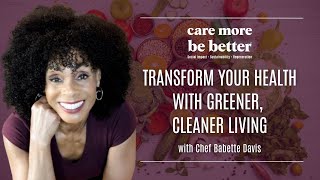 Transform Your Health With Greener, Cleaner Living | Chef Babette Davis