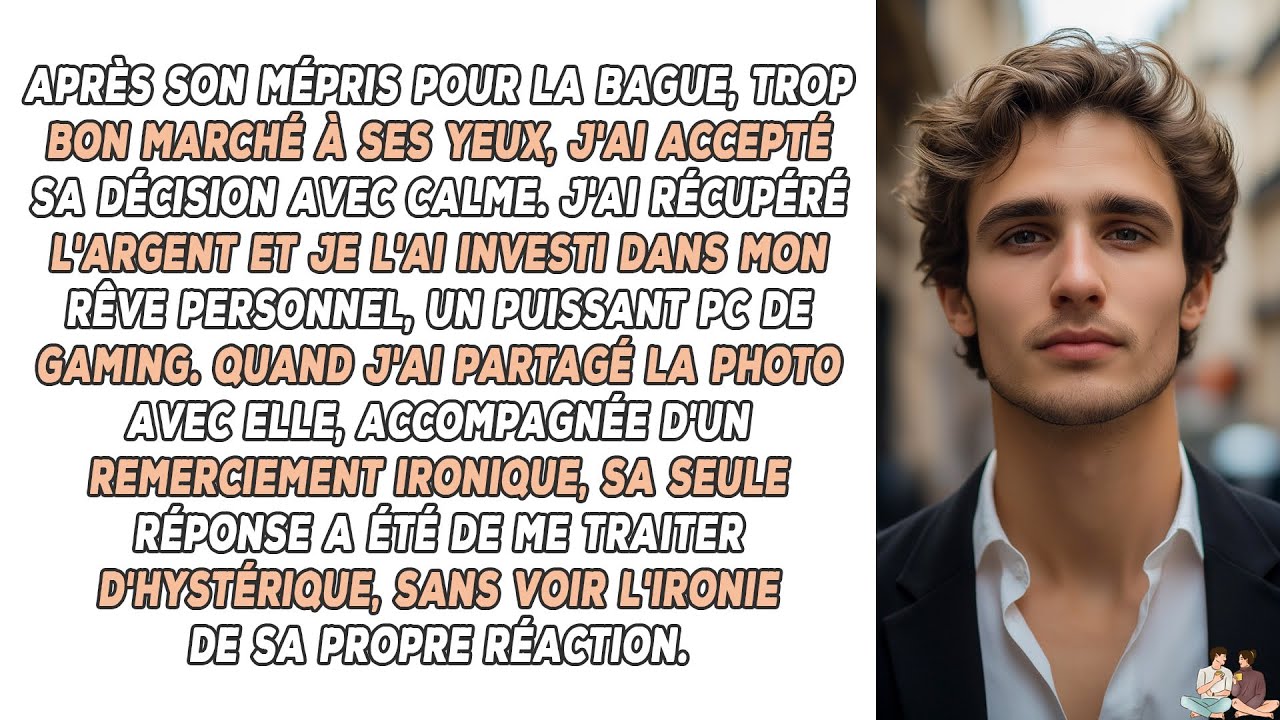 Après son mépris pour la bague, trop bon marché à ses yeux, j'ai accepté sa décision avec calme...