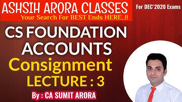 CS FOUNDATION LIVE  BATCH | ACCOUNTS  | CONSIGNMENT| CLASS-3 | CA SUMIT ARORA  |