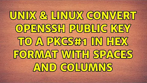 Unix & Linux: Convert OpenSSH public key to a PKCS#1 in HEX format with spaces and columns