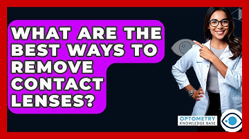 What Are The Best Ways To Remove Contact Lenses? - Optometry Knowledge Base