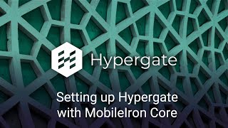 Webinar - Setting up Hypergate with MobileIron Core