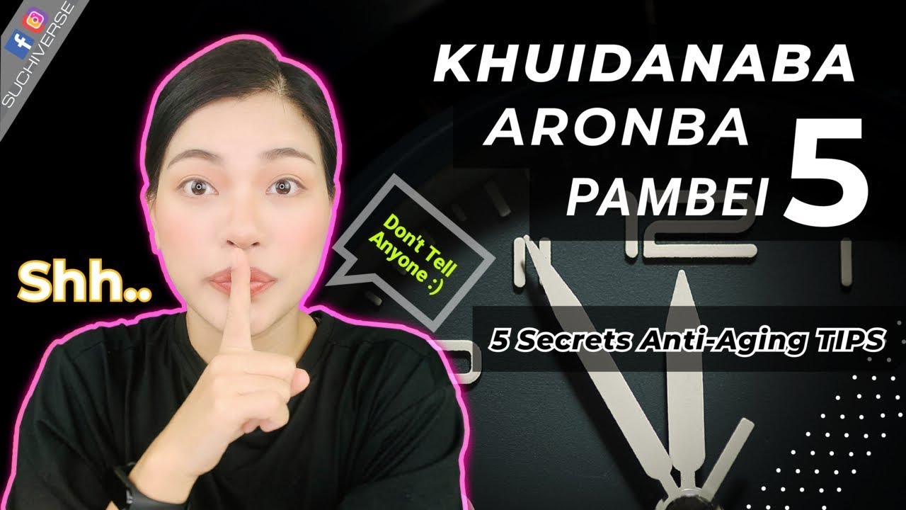 KHUIDANABA ARONBA PAMBEI 5 | 5 СЕКРЕТОВ АНТИ-СТАРЕНИЯ