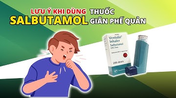 LƯU Ý khi sử dụng thuốc GIÃN PHẾ QUẢN SALBUTAMOL trong HÔ HẤP | DS. Thu Hằng – Eduphar