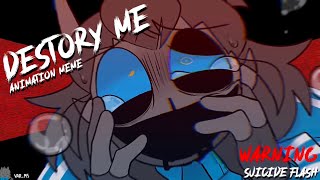 Destroy Me || TW || Animation Meme || DHMIS || Read Desc