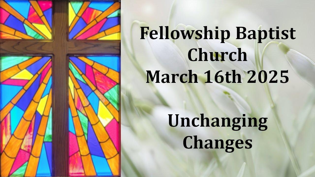 2025March16 - Hebrews 8:9 - Unchanging Changes