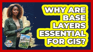 Why Are Base Layers Essential for GIS?