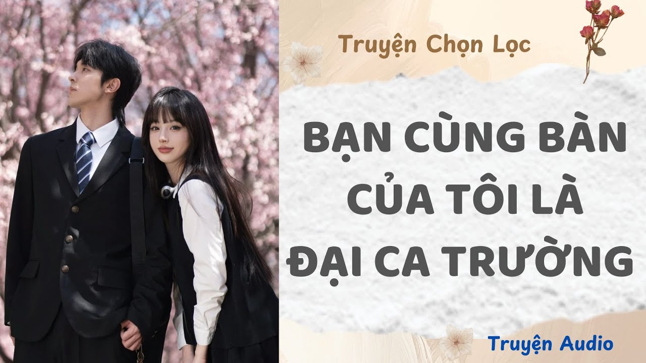 Bạn Cùng Bàn Của Tôi Là Đại Ca Trường | Truyện Audio Nấu Ăn