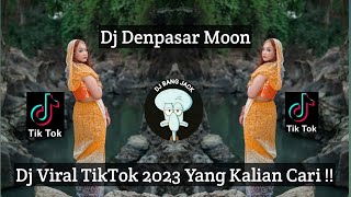 DJ DENPASAR MOON VIRAL TIKTOK 2023 YANG KALIAN CARI !!