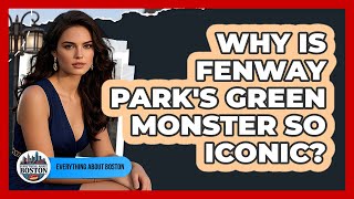 Why Is Fenway Park's Green Monster So Iconic?