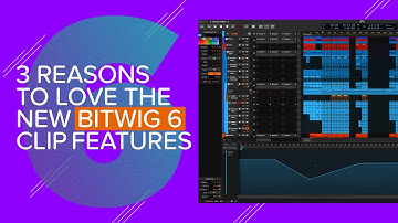 Three Reasons to Love The New Bitwig 6 Clip Features!