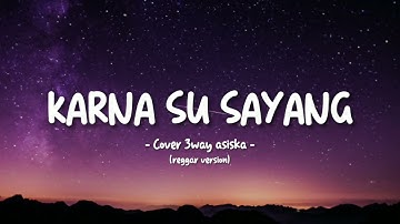 Karna Su Sayang ft Dian Sorowea - Cover 3way Asiska (Lyric Video) || Reggae Version!