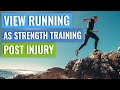 Injury Rehab: View Running As Strength Training