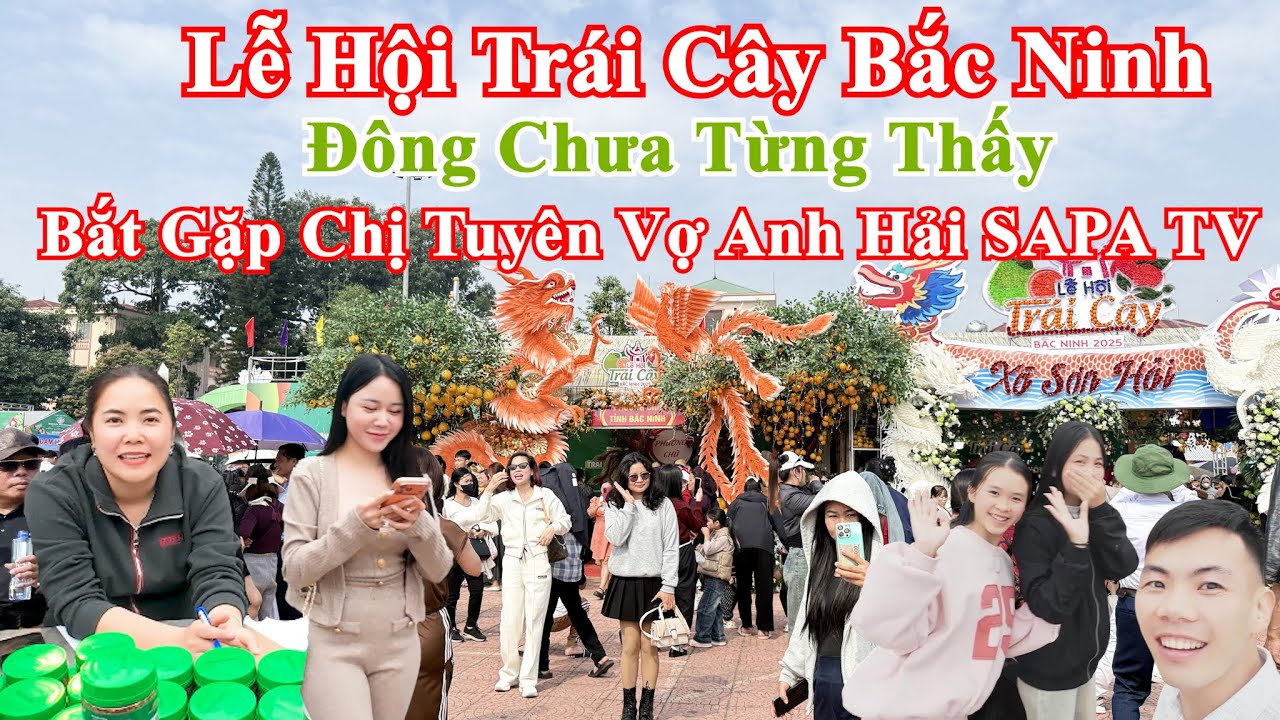 Lễ Hội Trái Cây Lớn Nhất Bắc Ninh Đông Chưa Từng Thấy Bắt Gặp Chị Tuyên Vợ Anh Hải SAPA TV