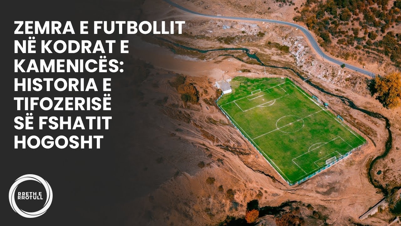 Zemra e futbollit në kodrat e Kamenicës: Historia e tifozerisë së fshatit Hogosht