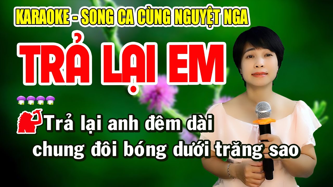 ✔️TRẢ LẠI EM ➤ Karaoke Thiếu Giọng Nam ➤ Song ca cùng Nguyệt Nga
