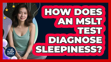How Does An MSLT Test Diagnose Sleepiness? - Sleep Apnea Support Network