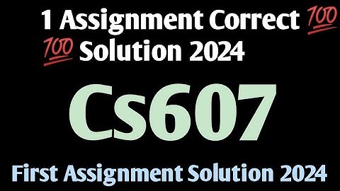 CS 607 first assignment solution 2024||cs607 1 assignment solution 2024||cs607 assignment 2024