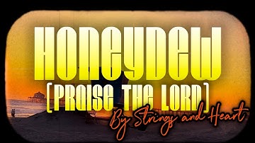 Honeydew (Praise the Lord) - LYRIC VIDEO - Strings and Heart