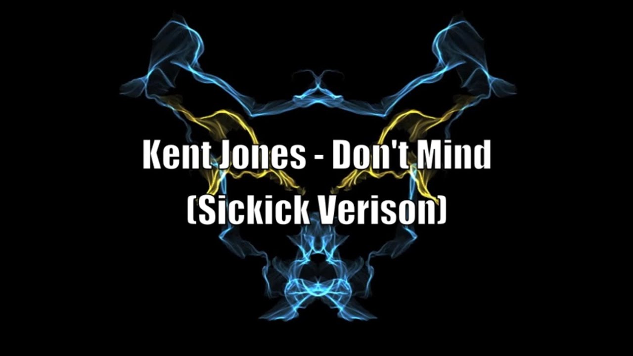 Kent Jones - Dont Mind (SICKICK VERSION) Lyrics