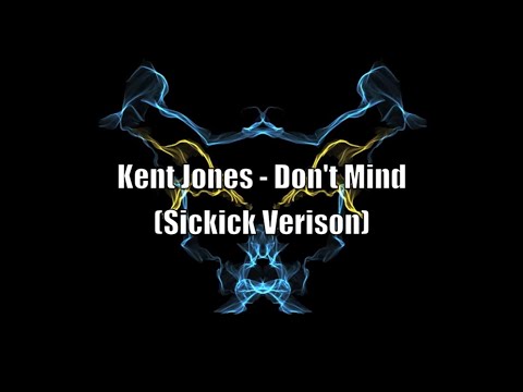 Kent Jones Dont Mind SICKICK VERSION Lyrics 